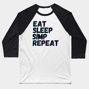 Copy of Eat Sleep Simp Repeat Baseball T-Shirt